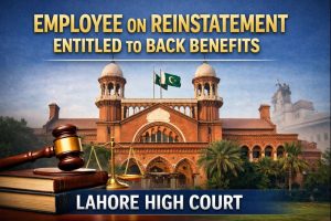Employee on Reinstatement Entitled to Back Benefits — Lahore High Court